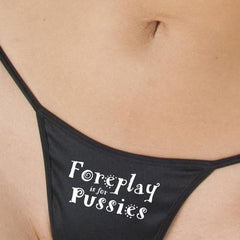 Foreplay is for Pussies Printed G StringThong - My Vastra